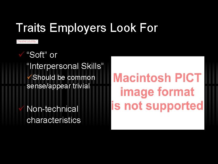 Traits Employers Look For ü “Soft” or “Interpersonal Skills” üShould be common sense/appear trivial