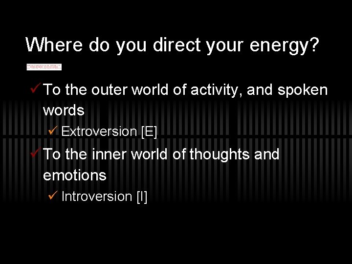 Where do you direct your energy? ü To the outer world of activity, and