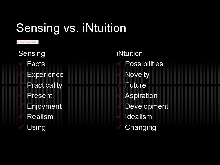 Sensing vs. i. Ntuition Sensing ü Facts ü Experience ü Practicality ü Present ü