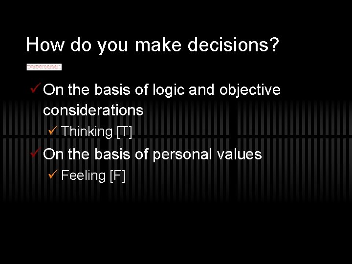 How do you make decisions? ü On the basis of logic and objective considerations