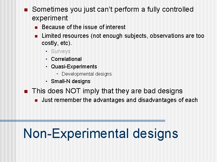 n Sometimes you just can’t perform a fully controlled experiment n n Because of