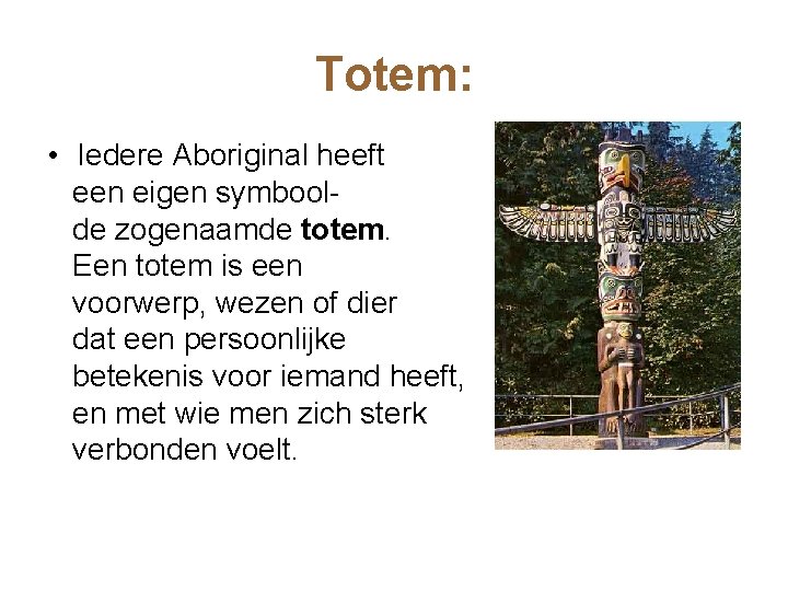 Totem: • Iedere Aboriginal heeft een eigen symboolde zogenaamde totem. Een totem is een