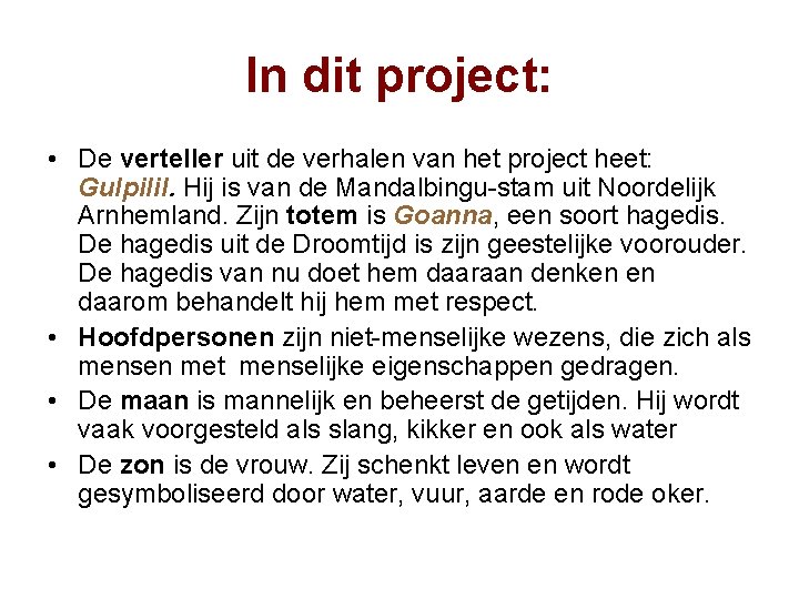 In dit project: • De verteller uit de verhalen van het project heet: Gulpilil.