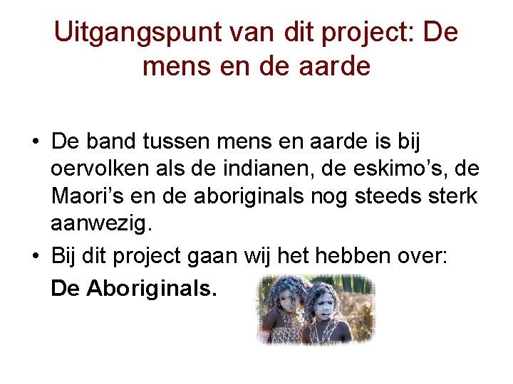 Uitgangspunt van dit project: De mens en de aarde • De band tussen mens