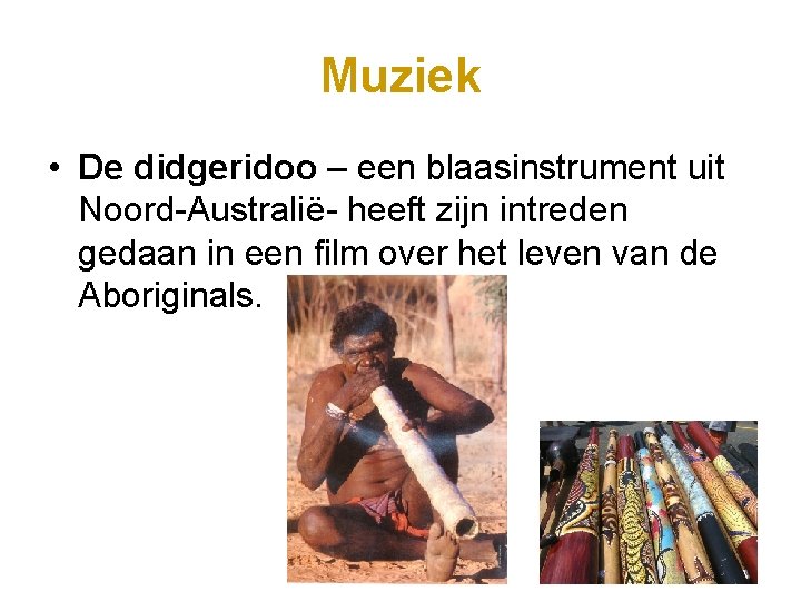 Muziek • De didgeridoo – een blaasinstrument uit Noord-Australië- heeft zijn intreden gedaan in