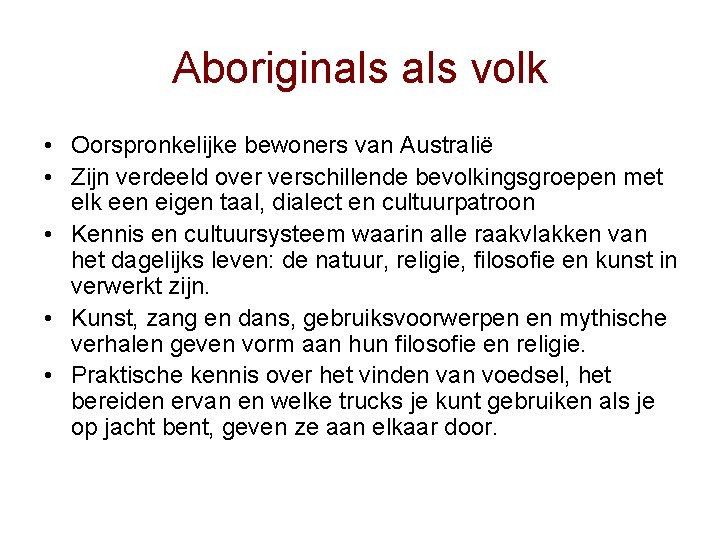 Aboriginals volk • Oorspronkelijke bewoners van Australië • Zijn verdeeld over verschillende bevolkingsgroepen met