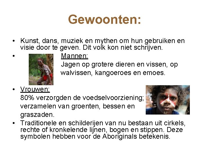 Gewoonten: • Kunst, dans, muziek en mythen om hun gebruiken en visie door te