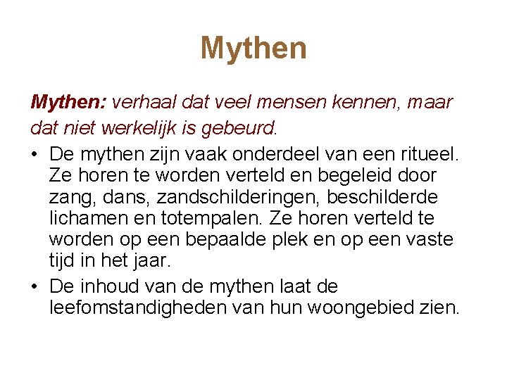 Mythen: verhaal dat veel mensen kennen, maar dat niet werkelijk is gebeurd. • De