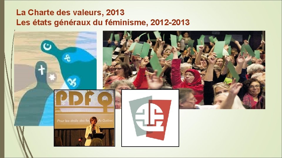 La Charte des valeurs, 2013 Les états généraux du féminisme, 2012 -2013 