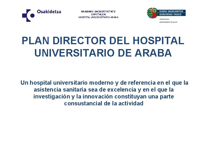 ARABAKO UNIBERTSITATE OSPITALEA HOSPITAL UNIVERSITARIO ARABA PLAN DIRECTOR DEL HOSPITAL UNIVERSITARIO DE ARABA Un