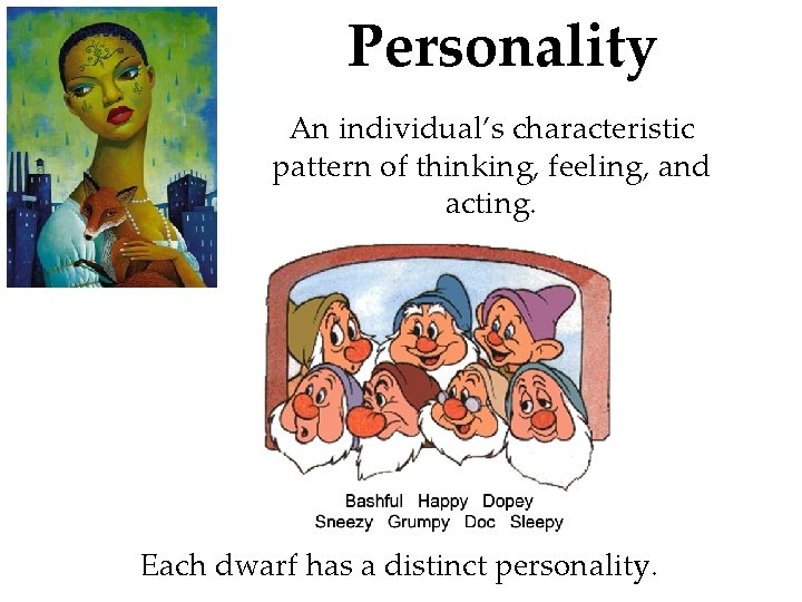 Personality An individual’s characteristic pattern of thinking, feeling, and acting. Each dwarf has a