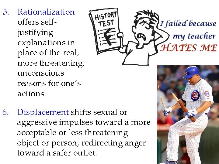 5. Rationalization offers selfjustifying explanations in place of the real, more threatening, unconscious reasons