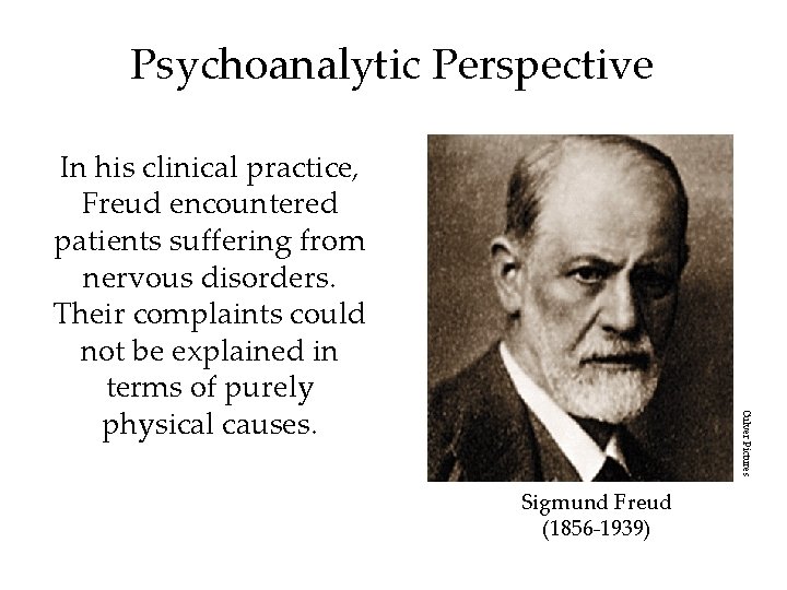 Psychoanalytic Perspective Culver Pictures In his clinical practice, Freud encountered patients suffering from nervous