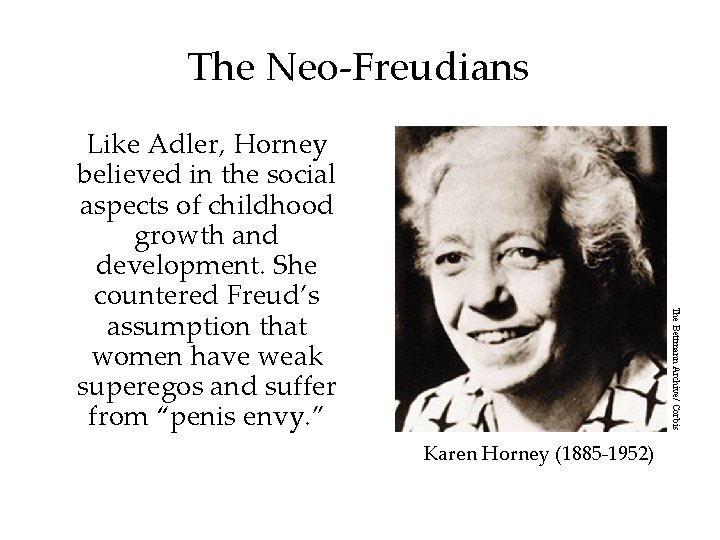 The Neo-Freudians The Bettmann Archive/ Corbis Like Adler, Horney believed in the social aspects