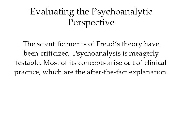 Evaluating the Psychoanalytic Perspective The scientific merits of Freud’s theory have been criticized. Psychoanalysis