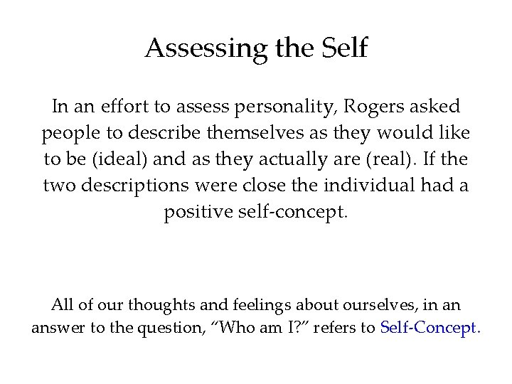 Assessing the Self In an effort to assess personality, Rogers asked people to describe