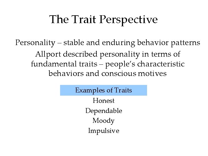 The Trait Perspective Personality – stable and enduring behavior patterns Allport described personality in