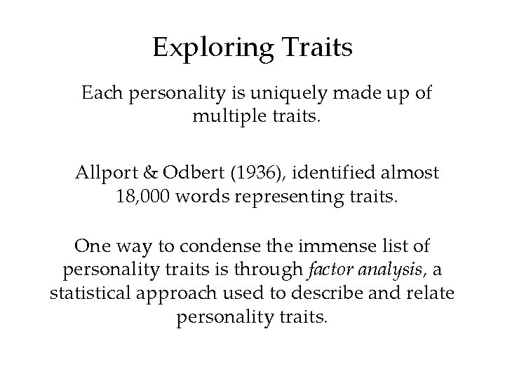 Exploring Traits Each personality is uniquely made up of multiple traits. Allport & Odbert