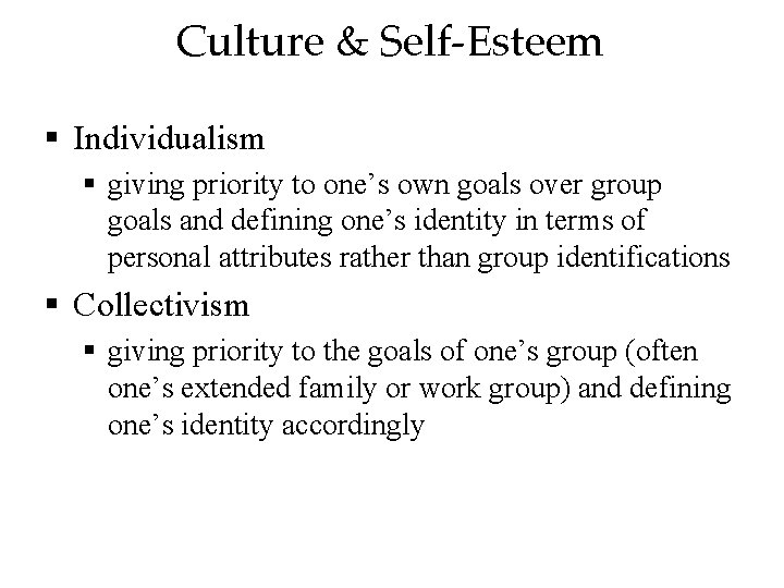 Culture & Self-Esteem § Individualism § giving priority to one’s own goals over group