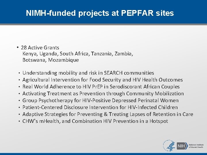 NIMH-funded projects at PEPFAR sites • 28 Active Grants Kenya, Uganda, South Africa, Tanzania,