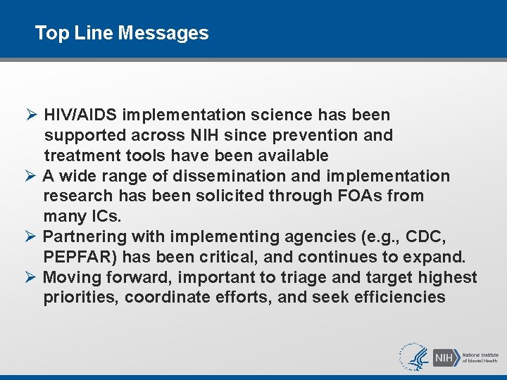 Top Line Messages Ø HIV/AIDS implementation science has been supported across NIH since prevention