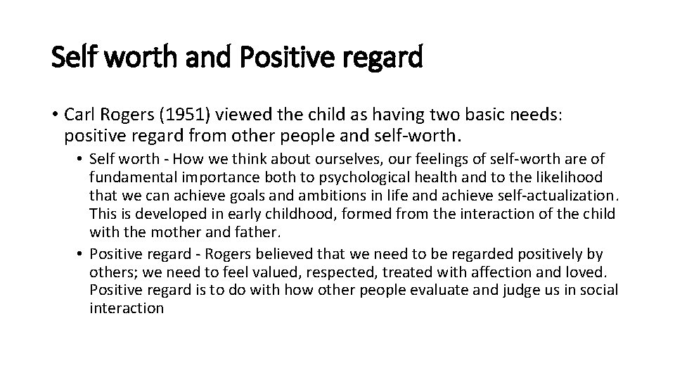 Self worth and Positive regard • Carl Rogers (1951) viewed the child as having