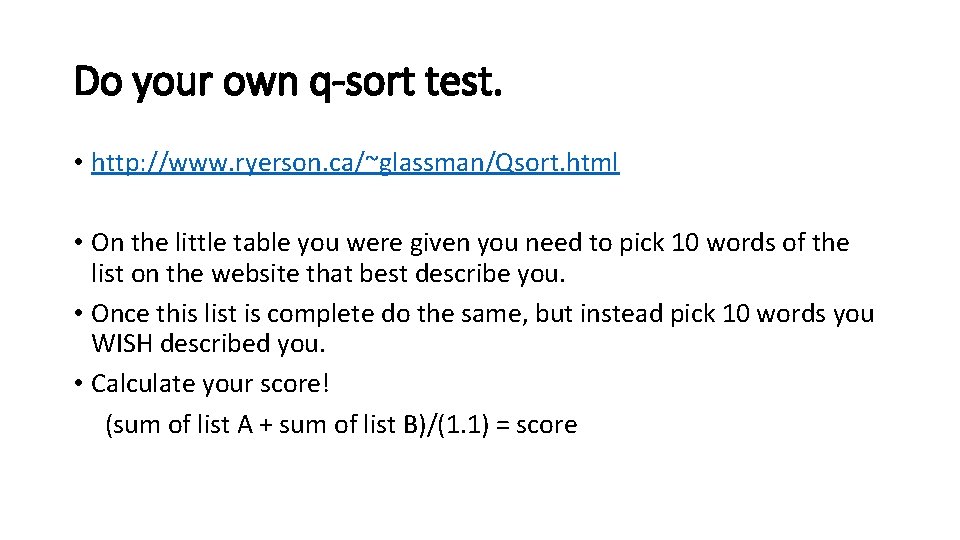 Do your own q-sort test. • http: //www. ryerson. ca/~glassman/Qsort. html • On the