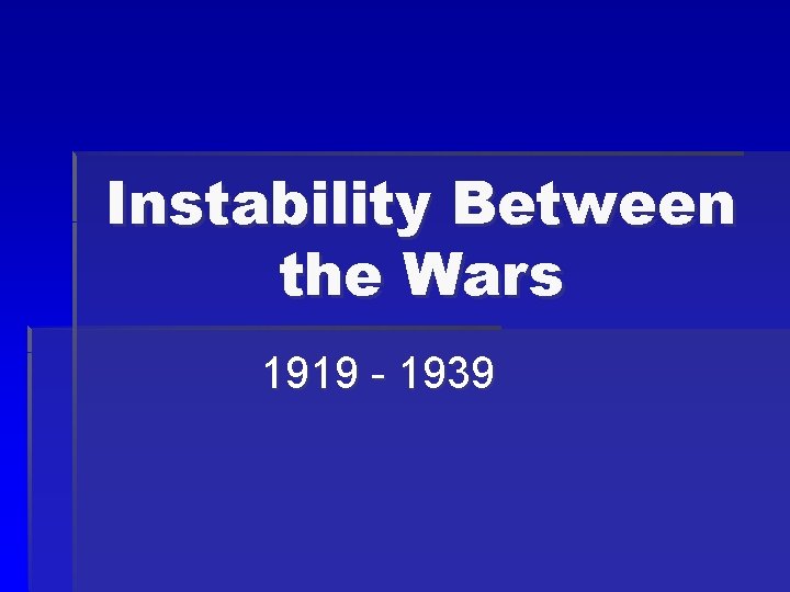 Instability Between the Wars 1919 - 1939 