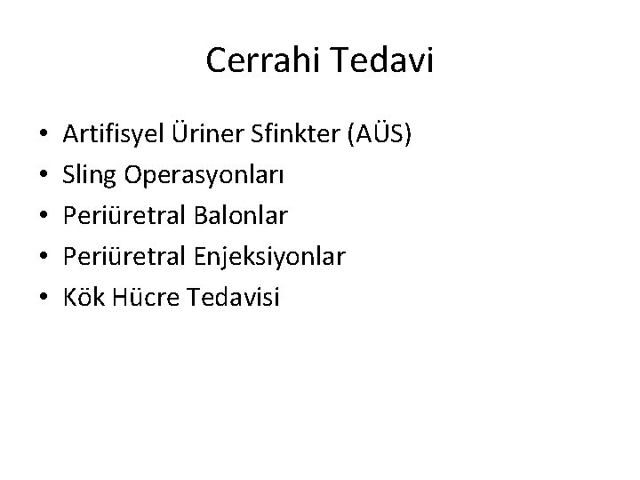 Cerrahi Tedavi • • • Artifisyel Üriner Sfinkter (AÜS) Sling Operasyonları Periüretral Balonlar Periüretral