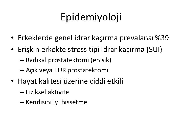 Epidemiyoloji • Erkeklerde genel idrar kaçırma prevalansı %39 • Erişkin erkekte stress tipi idrar