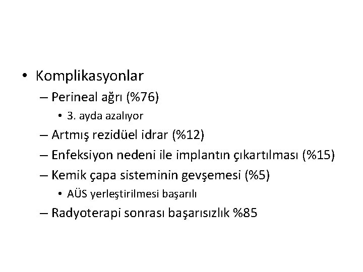  • Komplikasyonlar – Perineal ağrı (%76) • 3. ayda azalıyor – Artmış rezidüel