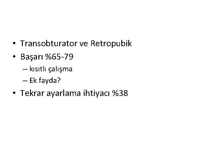  • Transobturator ve Retropubik • Başarı %65 -79 – kısıtlı çalışma – Ek