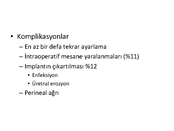  • Komplikasyonlar – En az bir defa tekrar ayarlama – İntraoperatif mesane yaralanmaları