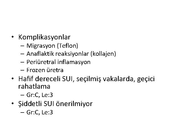  • Komplikasyonlar – Migrasyon (Teflon) – Anaflaktik reaksiyonlar (kollajen) – Periüretral inflamasyon –