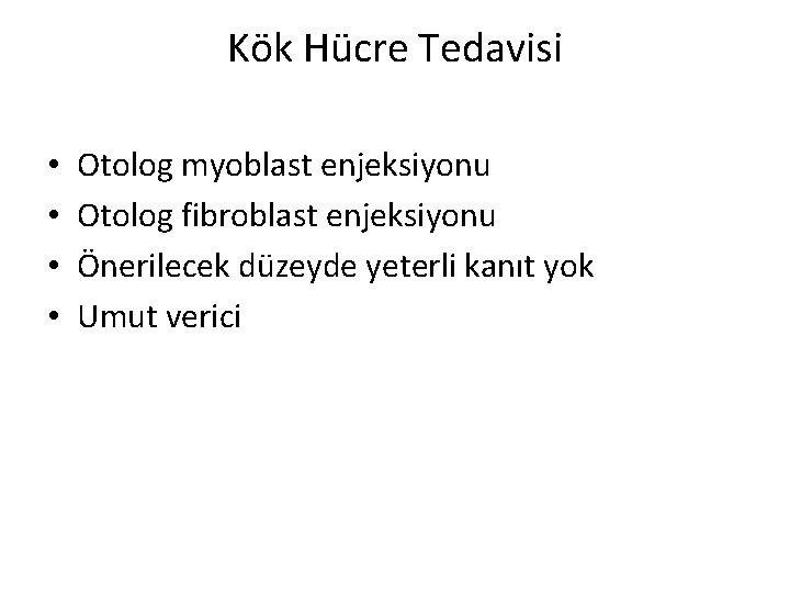 Kök Hücre Tedavisi • • Otolog myoblast enjeksiyonu Otolog fibroblast enjeksiyonu Önerilecek düzeyde yeterli