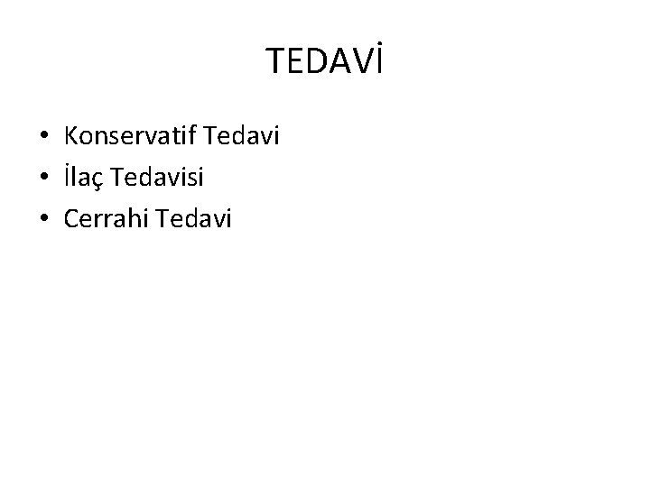 TEDAVİ • Konservatif Tedavi • İlaç Tedavisi • Cerrahi Tedavi 