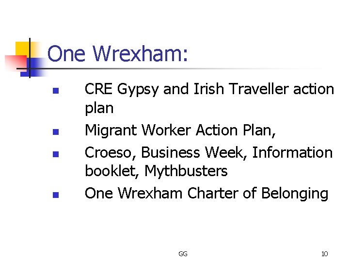 One Wrexham: n n CRE Gypsy and Irish Traveller action plan Migrant Worker Action