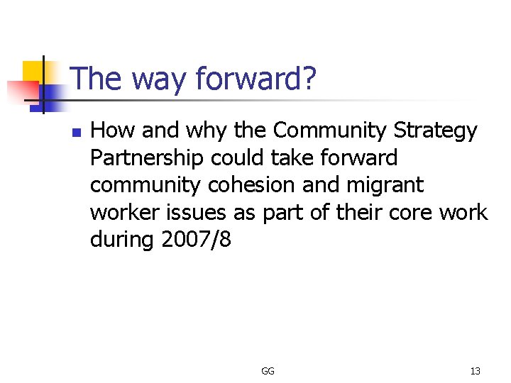 The way forward? n How and why the Community Strategy Partnership could take forward
