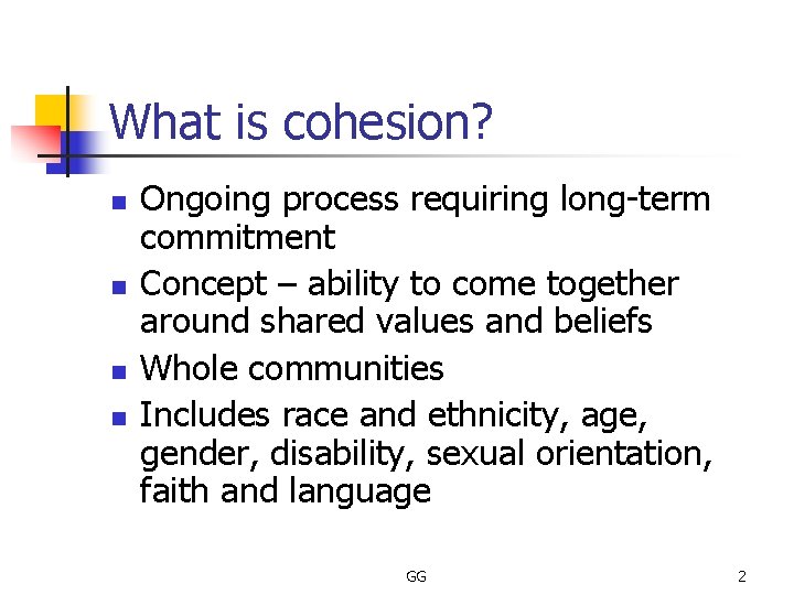 What is cohesion? n n Ongoing process requiring long-term commitment Concept – ability to