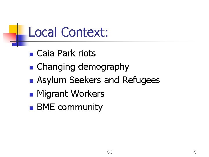 Local Context: n n n Caia Park riots Changing demography Asylum Seekers and Refugees