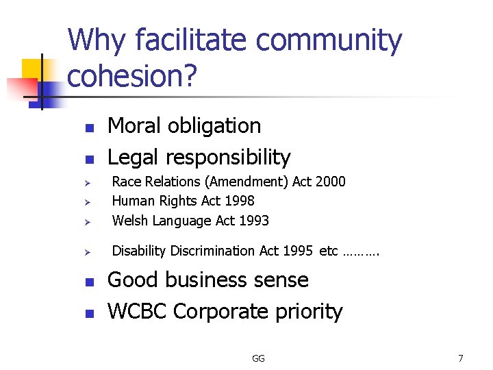 Why facilitate community cohesion? n n Moral obligation Legal responsibility Ø Race Relations (Amendment)