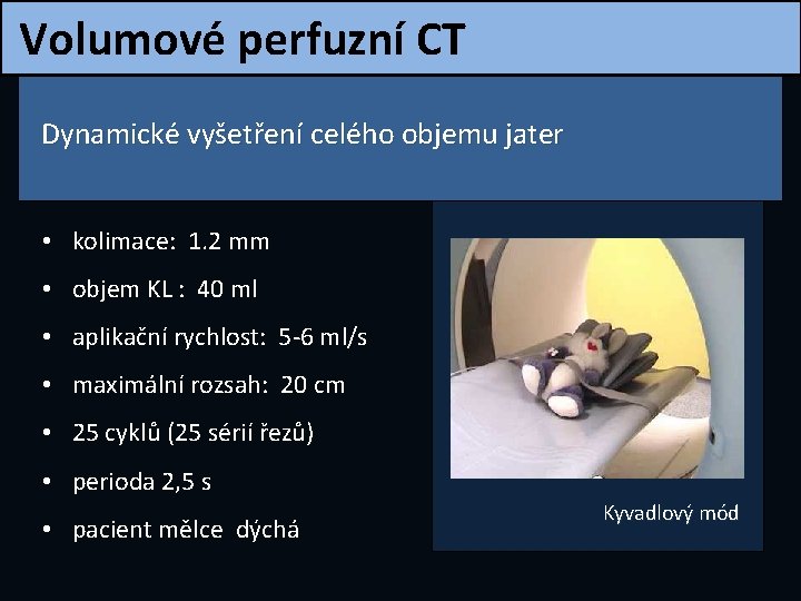Volumové perfuzní CT Dynamické vyšetření celého objemu jater • kolimace: 1. 2 mm •