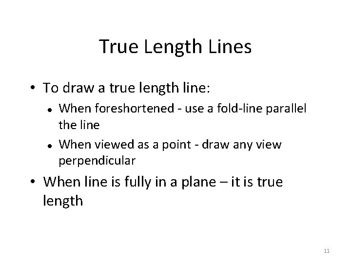 True Length Lines • To draw a true length line: When foreshortened - use