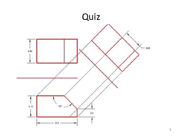 Quiz Question: Show the true shape of the inclined surface. 3 