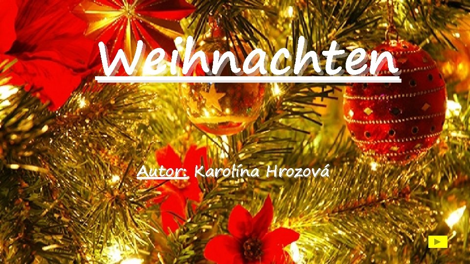 Weihnachten Autor: Karolína Hrozová 