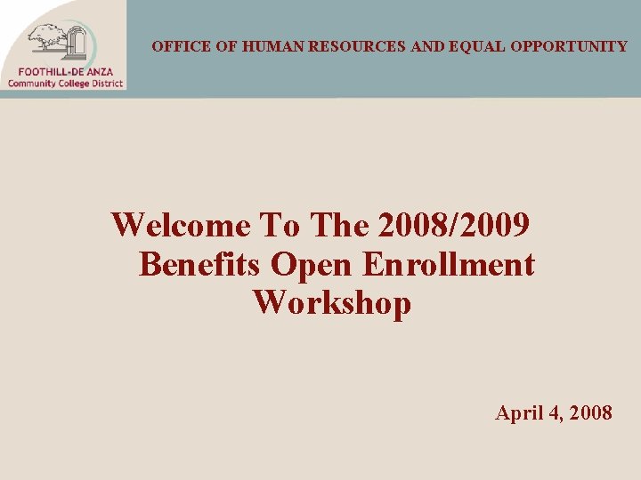 OFFICE OF HUMAN RESOURCES AND EQUAL OPPORTUNITY Welcome To The 2008/2009 Benefits Open Enrollment