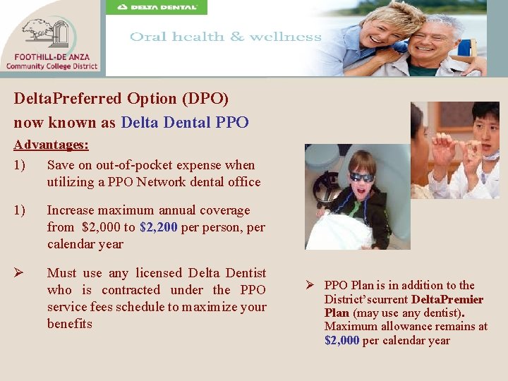 Delta. Preferred Option (DPO) now known as Delta Dental PPO Advantages: 1) Save on