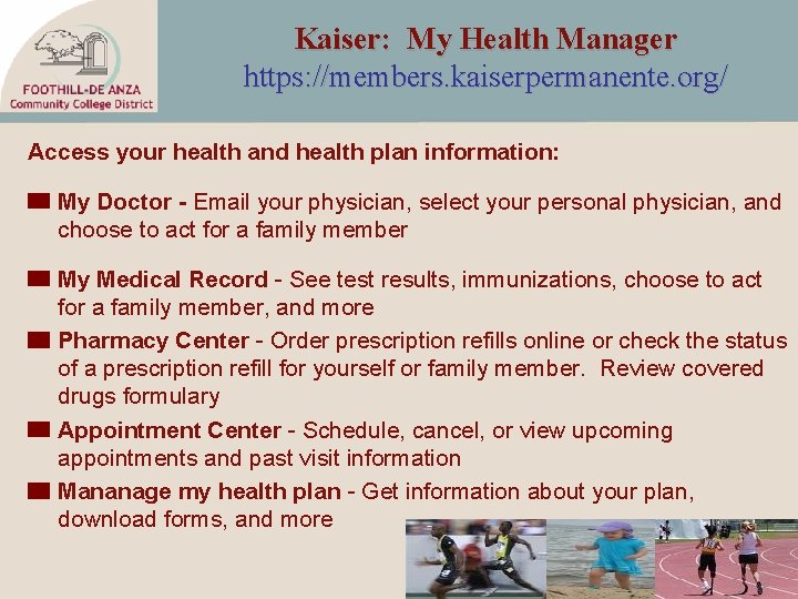 Kaiser: My Health Manager https: //members. kaiserpermanente. org/ Access your health and health plan