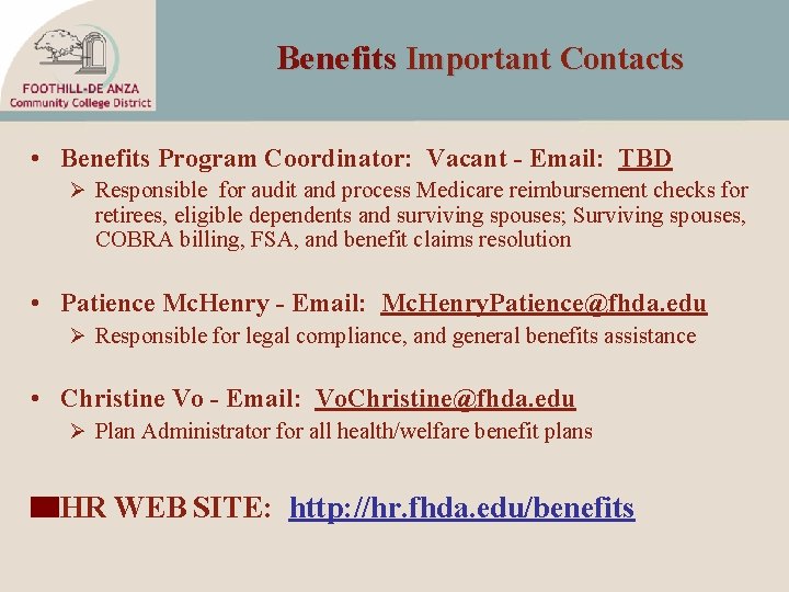 Benefits Important Contacts • Benefits Program Coordinator: Vacant - Email: TBD Ø Responsible for