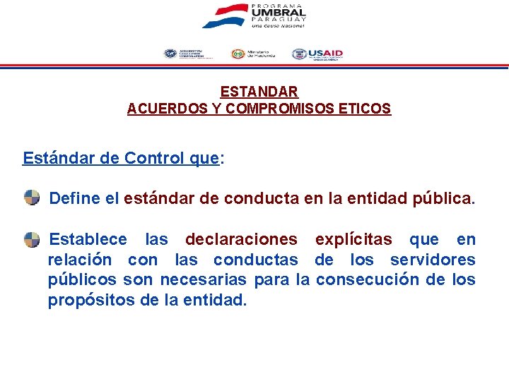 ESTANDAR ACUERDOS Y COMPROMISOS ETICOS Estándar de Control que: Define el estándar de conducta